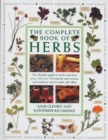 The Complete Book of Herbs : The ultimate guide to herbs and their uses, with over 120 step-by-step recipes and practical, easy-to-make gift ideas - Book