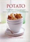 Potato : The Definitive Guide to Potatoes and Potato Cooking, Including a Directory of the World's Best Varieties, Preparation and Cooking Techniques, and Over 150 Sumptuous Recipes - Book