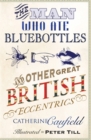 The Man Who Ate Bluebottles : And Other Great British Eccentrics - Book