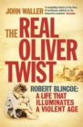 The Real Oliver Twist : Robert Blincoe - A Life That Illuminates an Age - Book