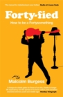 Forty-fied : How to be a Fortysomething - Book