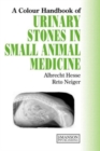 Urinary Stones in Small Animal Medicine : A Colour Handbook - Book