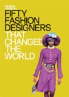 Fifty Fashion Designers That Changed the World : Design Museum Fifty - Book