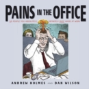 Pains in the Office : 50 People You Absolutely, Definitely Must Avoid at Work! - Book