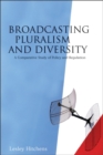 Broadcasting Pluralism and Diversity : A Comparative Study of Policy and Regulation - Book