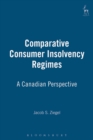 Comparative Consumer Insolvency Regimes : A Canadian Perspective - Book