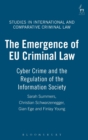 The Emergence of EU Criminal Law : Cyber Crime and the Regulation of the Information Society - Book