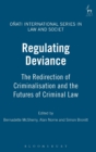 Regulating Deviance : The Redirection of Criminalisation and the Futures of Criminal Law - Book