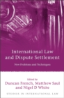 International Law and Dispute Settlement : New Problems and Techniques - Book
