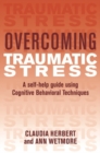 Overcoming Traumatic Stress : A Self-Help Guide Using Cognitive Behavioral Techniques - Book