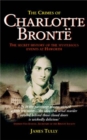 The Crimes of Charlotte Bronte : The Secret History of the Mysterious Events at Haworth - Book