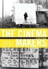 The Cinema Makers : Public Life and the Exhibition of Difference in South-Eastern and Central Europe Since the 1960s - Book