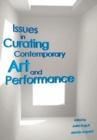 Issues in Curating Contemporary Art and Performance - Book