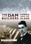 The Dam Builders : Power from the Glens - Book