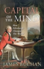 Capital of the Mind : How Edinburgh Changed the World - Book