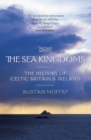 The Sea Kingdoms : The History of Celtic Britain and Ireland - Book