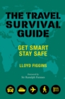 The Travel Survival Guide : Get Smart, Stay Safe - Book