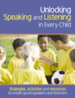 Unlocking Speaking and Listening in Every Child : Strategies, activities and resources to create good speakers and listeners - Book