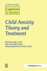 Child Anxiety Theory and Treatment : A Special Issue of Cognition and Emotion - Book