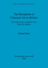 The Reception of Classical Art in Britain : An Oxford story of plaster casts from the Antique - Book
