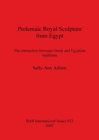 Ptolemaic Royal Sculpture from Egypt : The interaction between Greek and Egyptian traditions - Book
