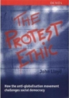 The Protest Ethic : How the Anti-Globalisation Movement Challenges Social Democracy - Book