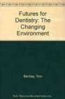 Futures for Dentistry : The Changing Environment - Book