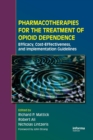 Pharmacotherapies for the Treatment of Opioid Dependence : Efficacy, Cost-Effectiveness and Implementation Guidelines - Book