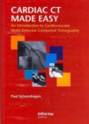 Cardiac CT Made Easy : An Introduction to Cardiovascular Multidetector Computed Tomography - Book