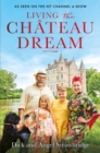 Living the Chateau Dream : As seen on the hit Channel 4 show Escape to the Chateau - Book