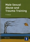 Male Sexual Abuse and Trauma Training Pack: A Training Pack Which Develops and Deepens Insight into the Issues Surrounding Male Sexual Abuse and Trauma - Book