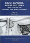 Rough Quarries, Rocks and Hills. John Pull and the Neolithic Flint Mines of Sussex - Book