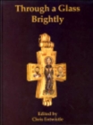 Through a Glass Brightly : Studies in Byzantine and Medieval Art and Archaeology Presented to David Buckton - Book
