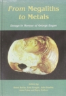 From megaliths to metals : Essays in honour of George Eogan - Book