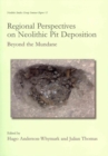 Regional Perspectives on Neolithic Pit Deposition : Beyond the Mundane - Book