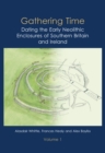 Gathering Time : Dating the Early Neolithic Enclosures of Southern Britain and Ireland, Volumes 1 and 2 - eBook