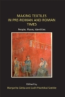 Making Textiles in Pre-Roman and Roman Times : People, Places, Identities - Book