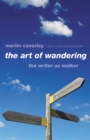The Art of Wandering : The Writer as Walker - Book