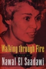 Walking Through Fire : A Life of Nawal El Saadawi - Book