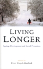 Living Longer : Ageing, Development and Social Protection - Book