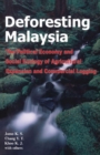 Deforesting Malaysia : The Political Economy and Social Ecology of Agricultural Expansion and Commercial Logging - Book