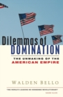 Dilemmas of Domination : The Unmaking of the American Empire - Book