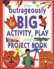 Outrageously Big Activity, Play and Project Book - Book
