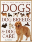 The Ultimate Encyclopedia of Dogs, Dog Breeds & Dog Care : A comprehensive, practical care and training manual, and a definitive encyclopedia of world breeds - Book