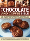 The Chocolate and Coffee Bible : Over 300 Delicious, Easy to Make Recipes for Total Indulgence, from Bakes to Desserts, Shown Step by Step in 1300 Glorious Photographs - Book