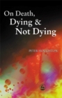 On Death, Dying and Not Dying - Book