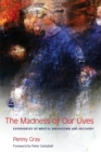 The Madness of Our Lives : Experiences of Mental Breakdown and Recovery - Book