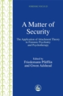 A Matter of Security : The Application of Attachment Theory to Forensic Psychiatry and Psychotherapy - Book