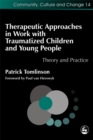 Therapeutic Approaches in Work with Traumatised Children and Young People : Theory and Practice - Book
