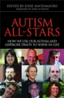 Autism All-Stars : How We Use Our Autism and Asperger Traits to Shine in Life - Book